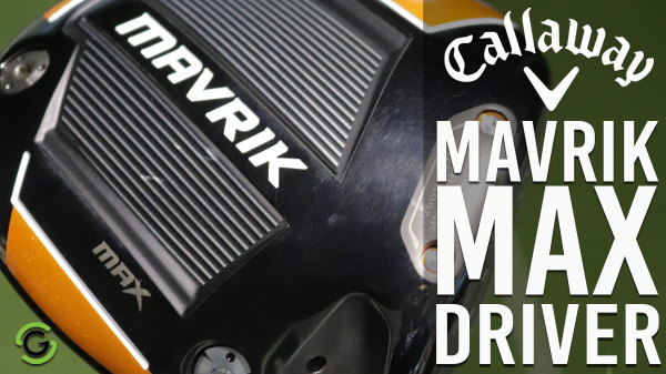 Callaway MAVRIK Max Driver Review