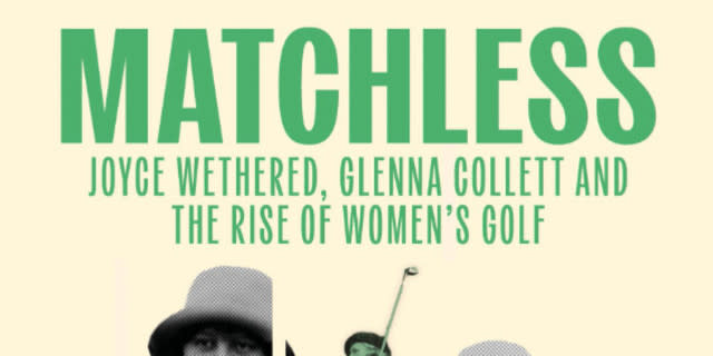 Matchless: Joyce Wethered, Glenna Collett and the Rise of Women's Golf review