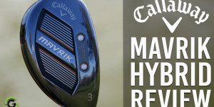 Callaway MAVRIK Hybrids Review