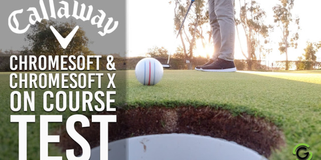 Testing Callaway Chrome Soft & Chrome Soft X