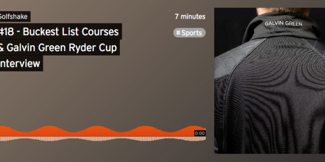 Golfshake Podcast #18 - Buckest List Courses & Galvin Green Ryder Cup Interview