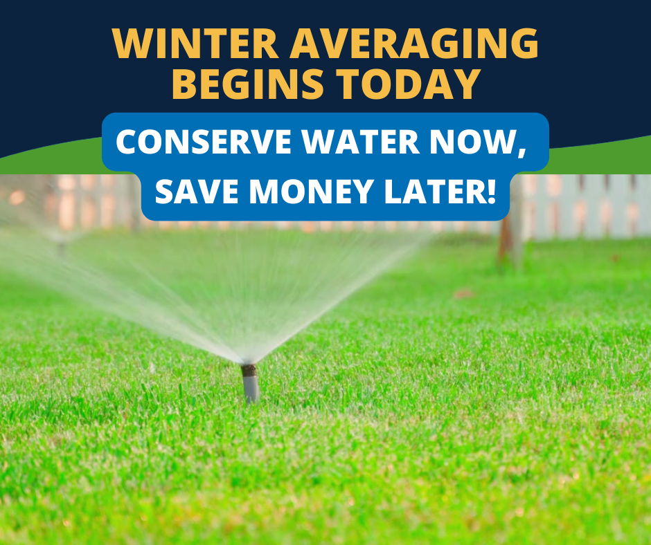 Winter averaging begins today. Conserve water now, save money later!