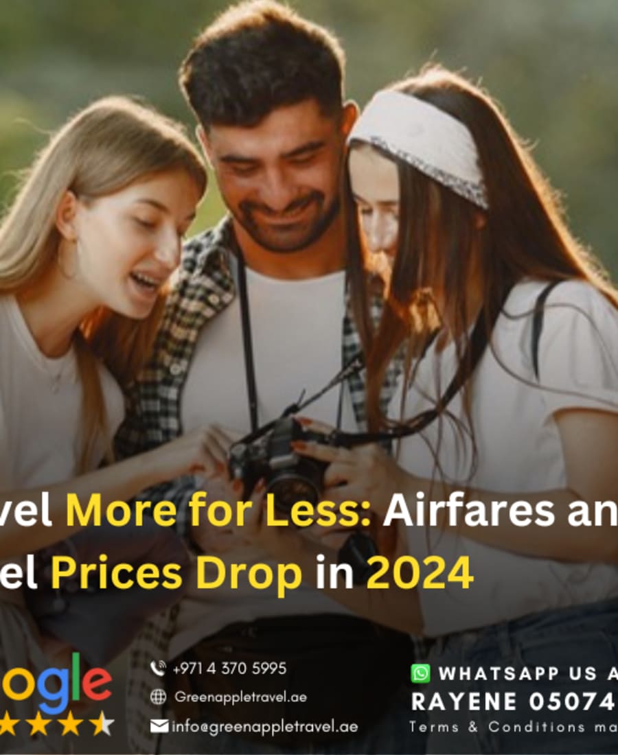 Travel More for Less: Airfares and Hotel Prices Drop in 2024 — Green Apple Travel & Tourism, Dubai
