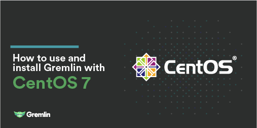 How to Install and Use Gremlin on CentOS 7