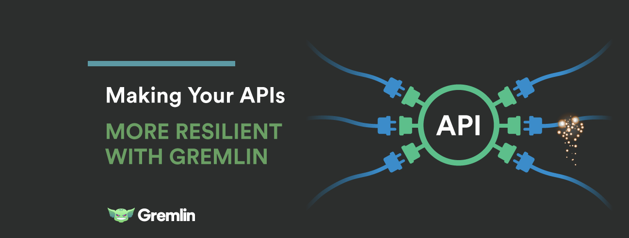 Making Your APIs More Resilient with Gremlin