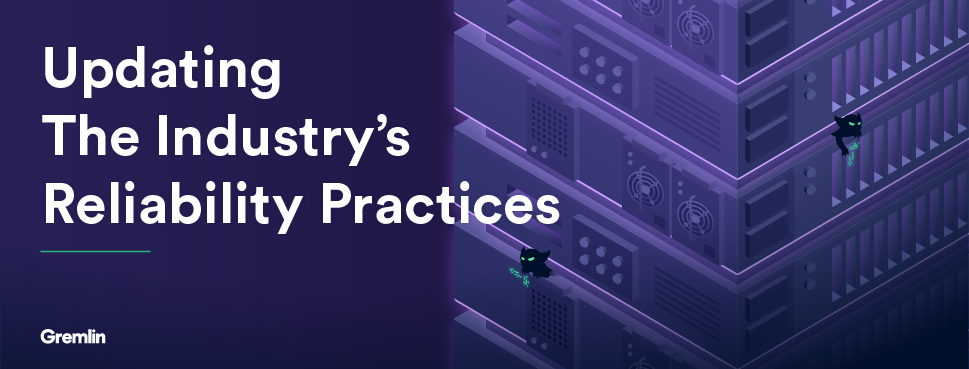 Updating the Industry's Reliability Practices