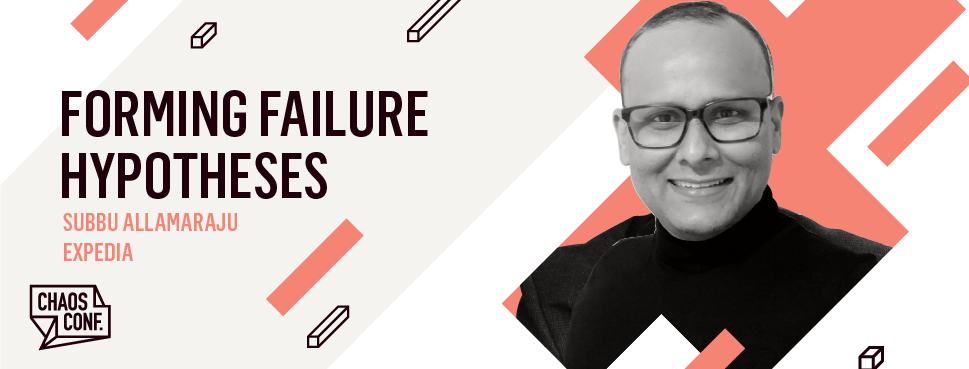 Subbu Allamaraju: Forming Failure Hypotheses - Chaos Conf 2019