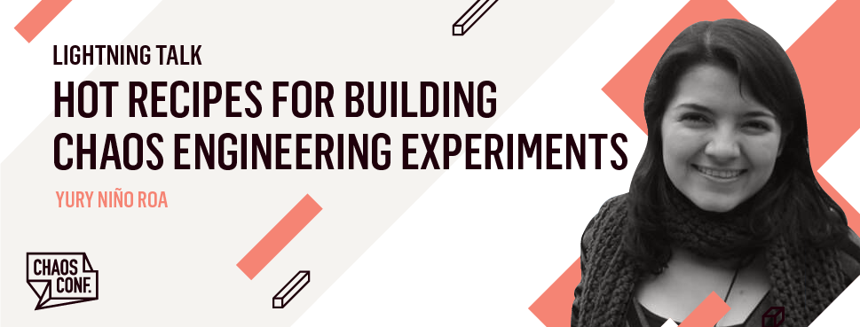 Yury Niño Roa: Lightning Talk: Hot Recipes for Building Chaos Experiments - Chaos Conf 2019