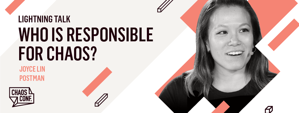 Joyce Lin: Lightning Talk: Who Is Responsible for Chaos? - Chaos Conf 2019