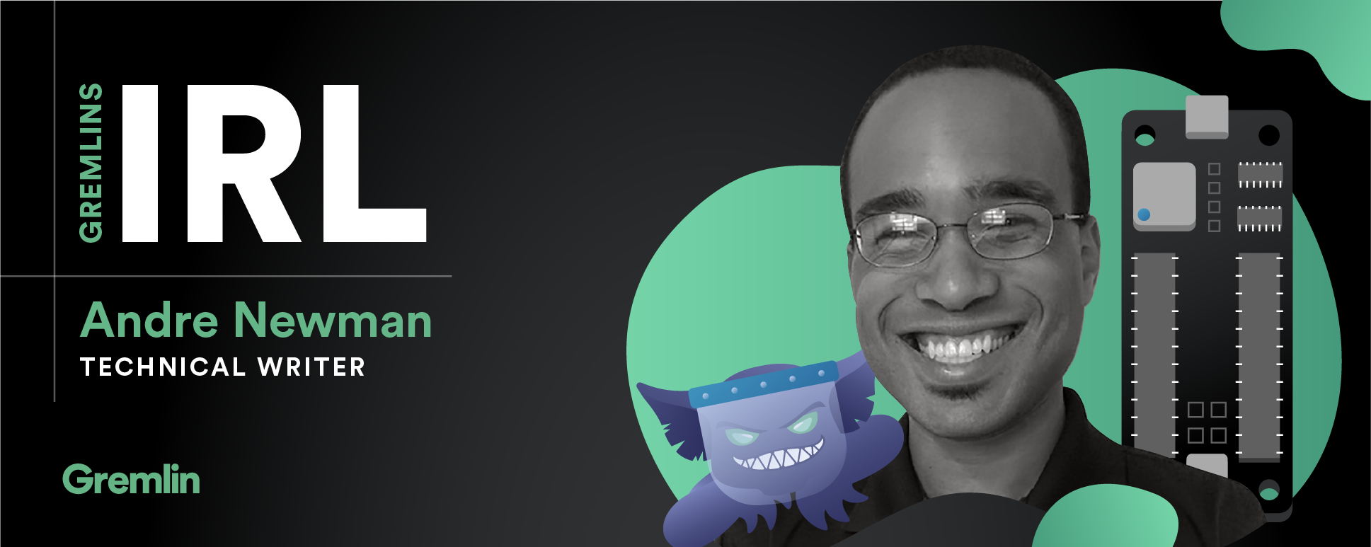 Gremlins IRL: Andre Newman, Technical Writer
