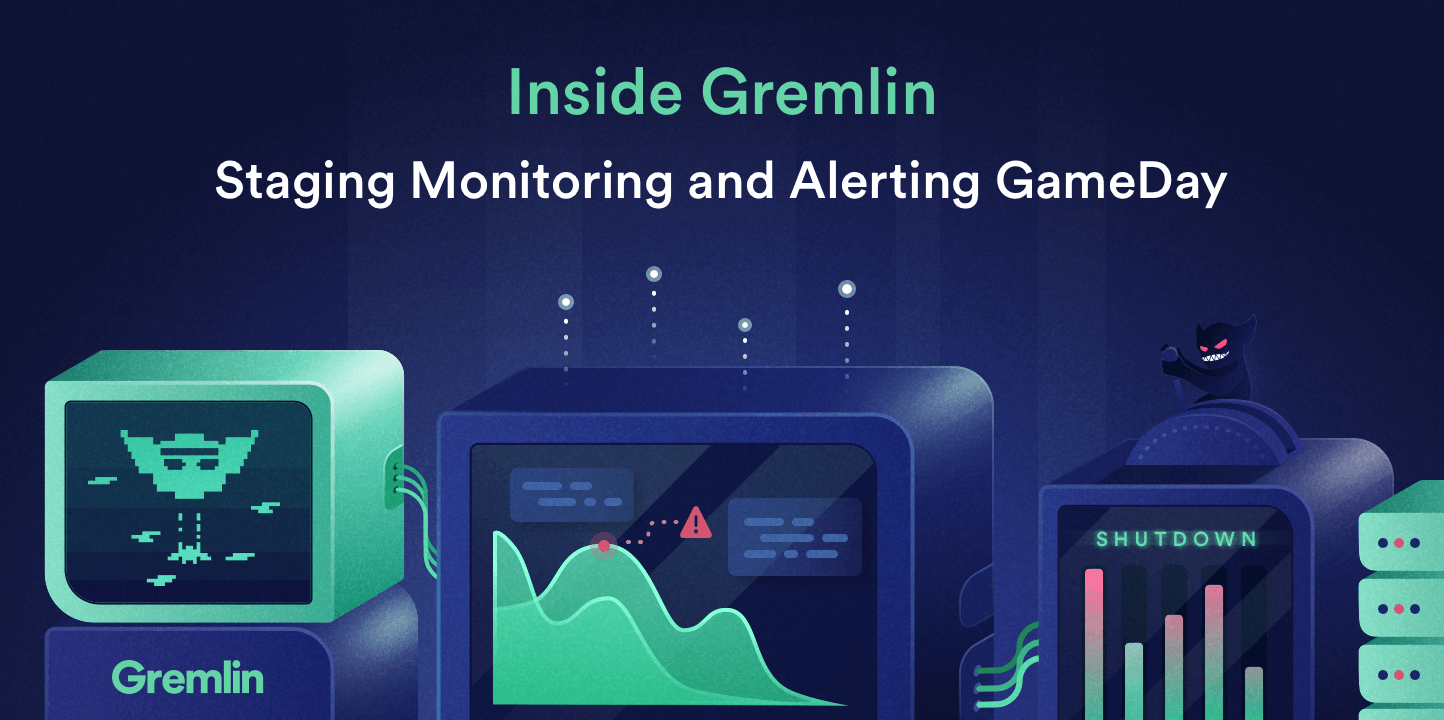 Inside Gremlin: Staging Monitoring and Alerting GameDay 