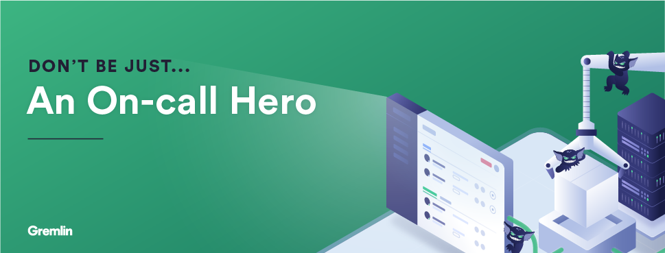 Donât be JUST an on-call hero