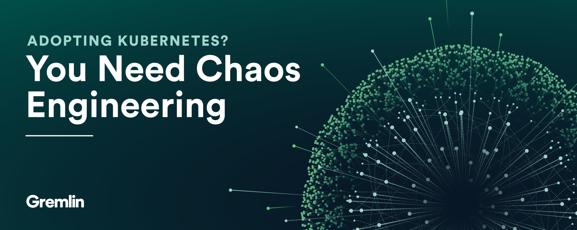 If You're Adopting Kubernetes, You Need Chaos Engineering