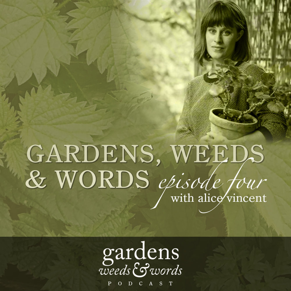 Header for Gardens, Weeds & Words podcast, episode 4 with Alice Vincent