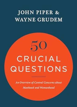 50 Crucial Questions about Manhood and Womanhood