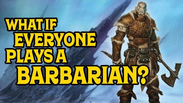 What if Everyone Plays a Barbarian in D&D 5e