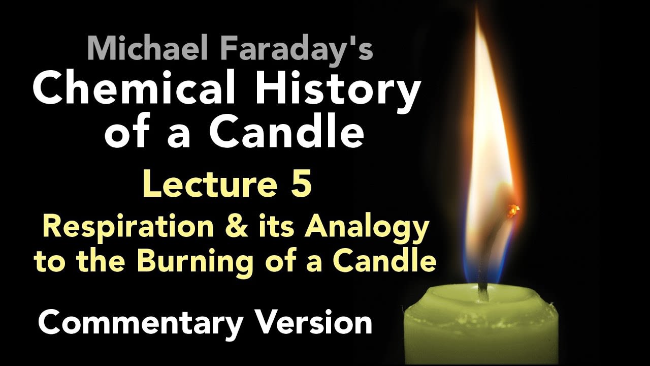 Commentary Lecture Five: The Chemical History of a Candle - Respiration & the Burning of a Candle