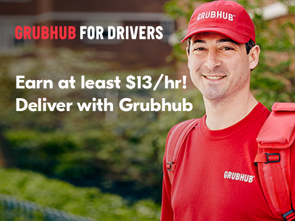 GRUBHUB FOR DRIVERS; Earn at least $13 per hour! Deliver with Grubhub!