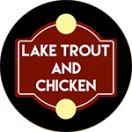 Lake Trout and Chicken Menu