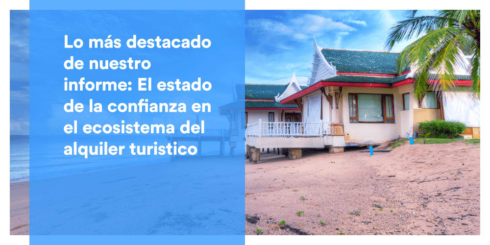 Lo más destacado de nuestro último informe del sector: El estado de la confianza en el ecosistema del alquiler turistico