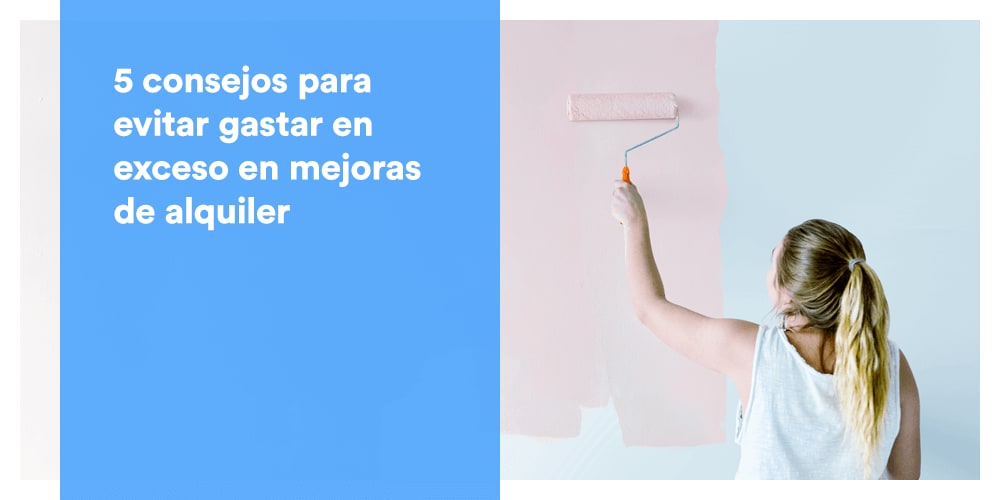 5 consejos para evitar gastar en exceso en mejoras de alquiler