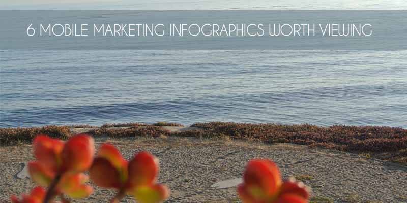 6 Mobile Marketing Infographics Worth Viewing