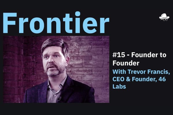 Season 4, Ep. 15 – Founder to Founder: With Trevor Francis, CEO and Founder, 46 Labs