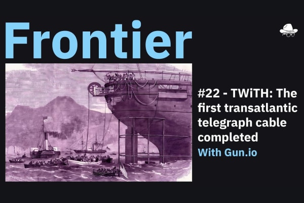 Season 4, Ep. 22 – TWiTH: The first transatlantic telegraph cable completed, with Gun.io