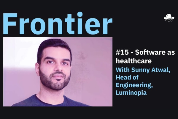 Season 3, Ep. 15 – Software as healthcare, with Sunny Atwal, Head of Engineering, Luminopia