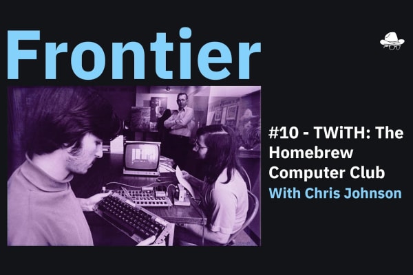 Season 3, Ep. 10 – The Homebrew Computer Club, with Chris Johnson