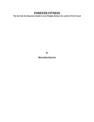 REVISED_-_FOREVER_FITNESS_-_The_No-Fad_No-Nonsense_Guide_to_Lose_Weight_Reduce_Far_and_Get_Fir_.pdf