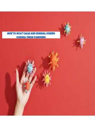 How to stay calm and normal during Corona Virus Pandemic.pdf