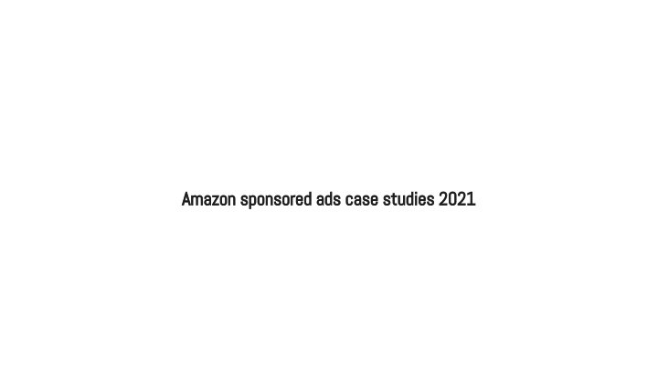 PPC+Case+Studies+2021+Q1 .pdf