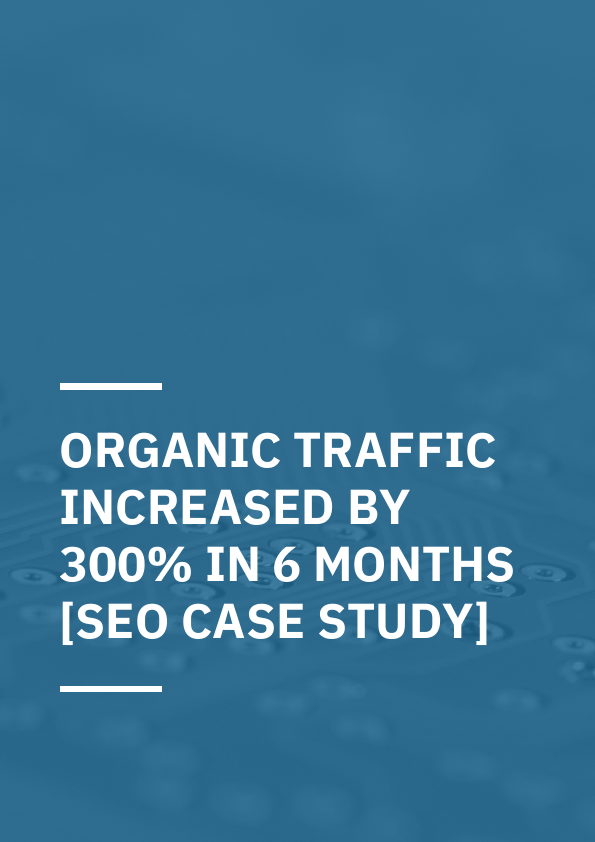 Organic Traffic Increased by 300% in 6 Months [SEO Case Study].pdf