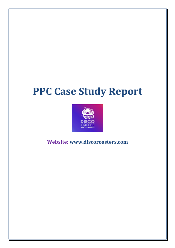 PPC Case Study Report - www.discoroasters.com(04-April-22).pdf