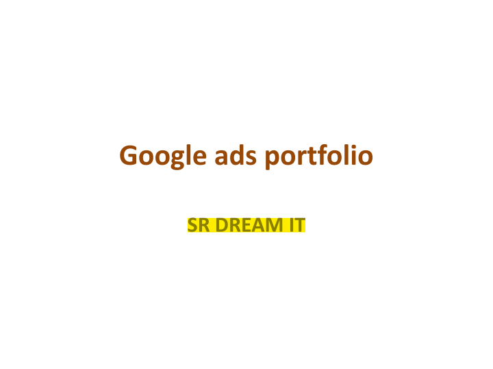 Google ads portfolio BY sr dream it.pptx.pdf