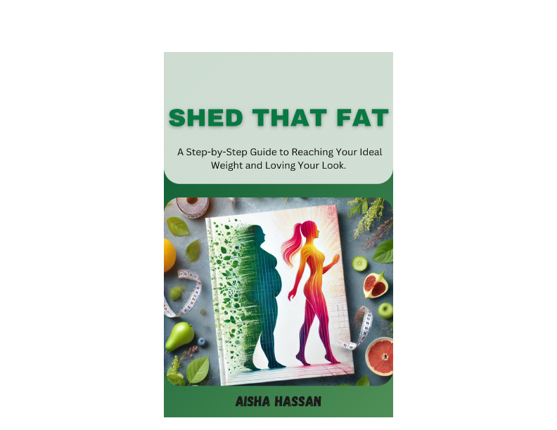 Shed that fat. (A Step-by-Step guide by Aisha Hassan).pdf