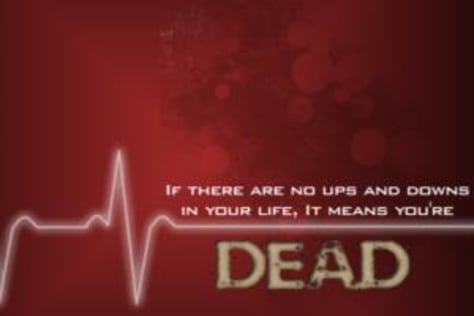 If there are no ups and downs in your life...
