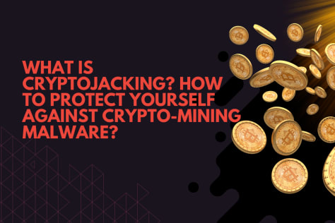 What is Cryptojacking? How to Protect Yourself Against