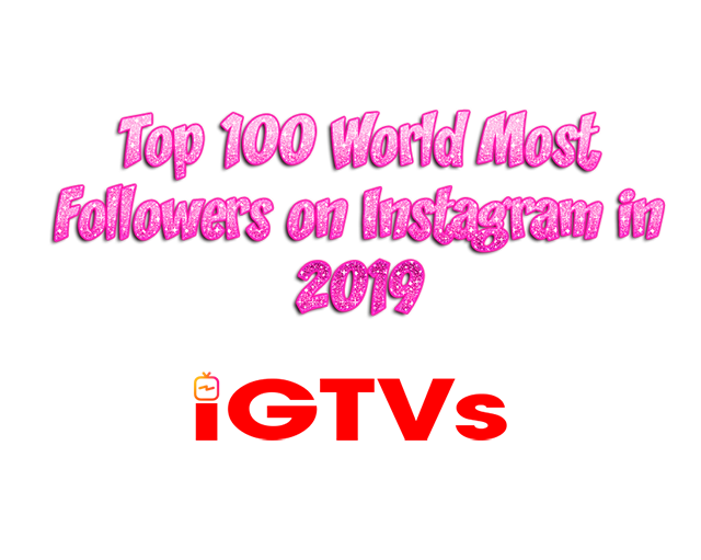 top 100 world most followers on instagram in 2019 - top 100 most followed on instagram