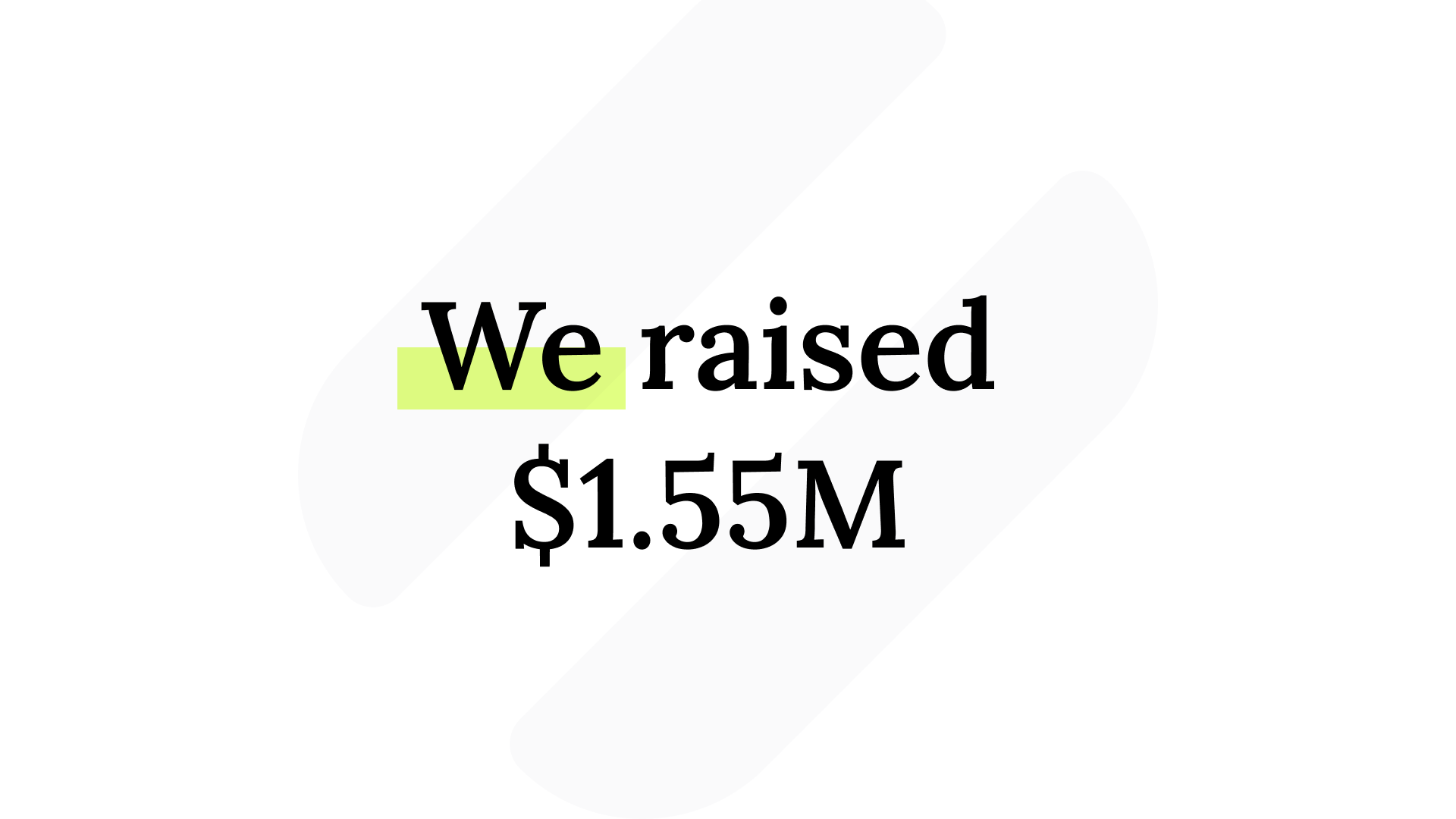 We raised $1.55M