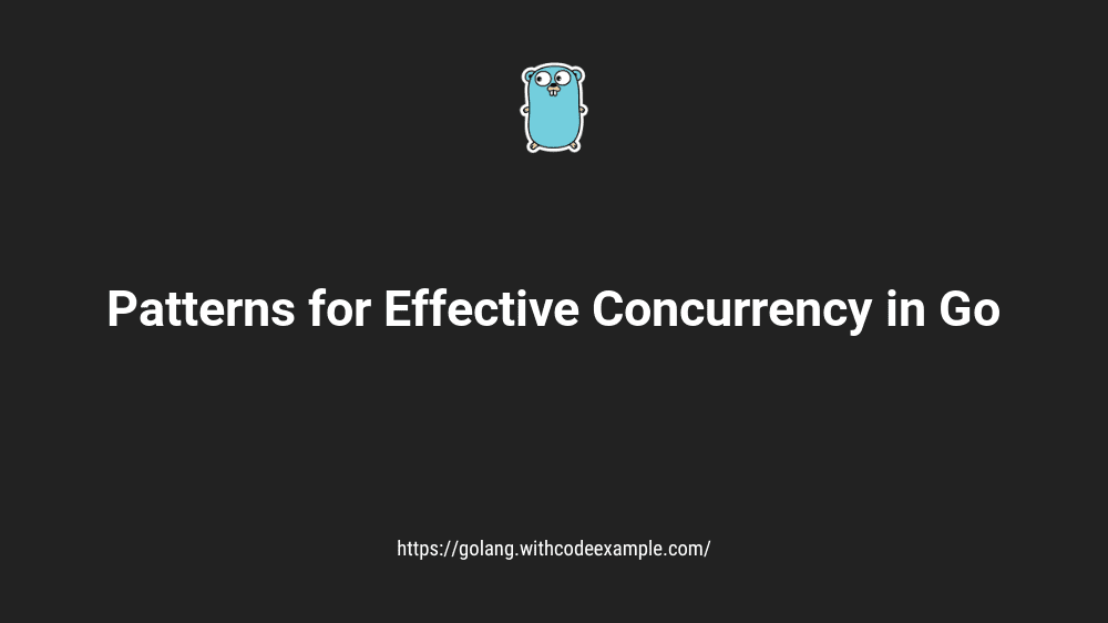 Patterns for Effective Concurrency in Go