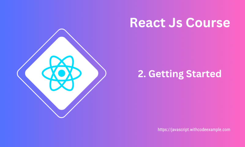 Getting Started with React: A Step-by-Step Guide