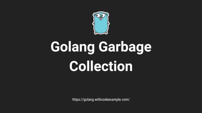Golang Garbage Collection: Memory Mastery