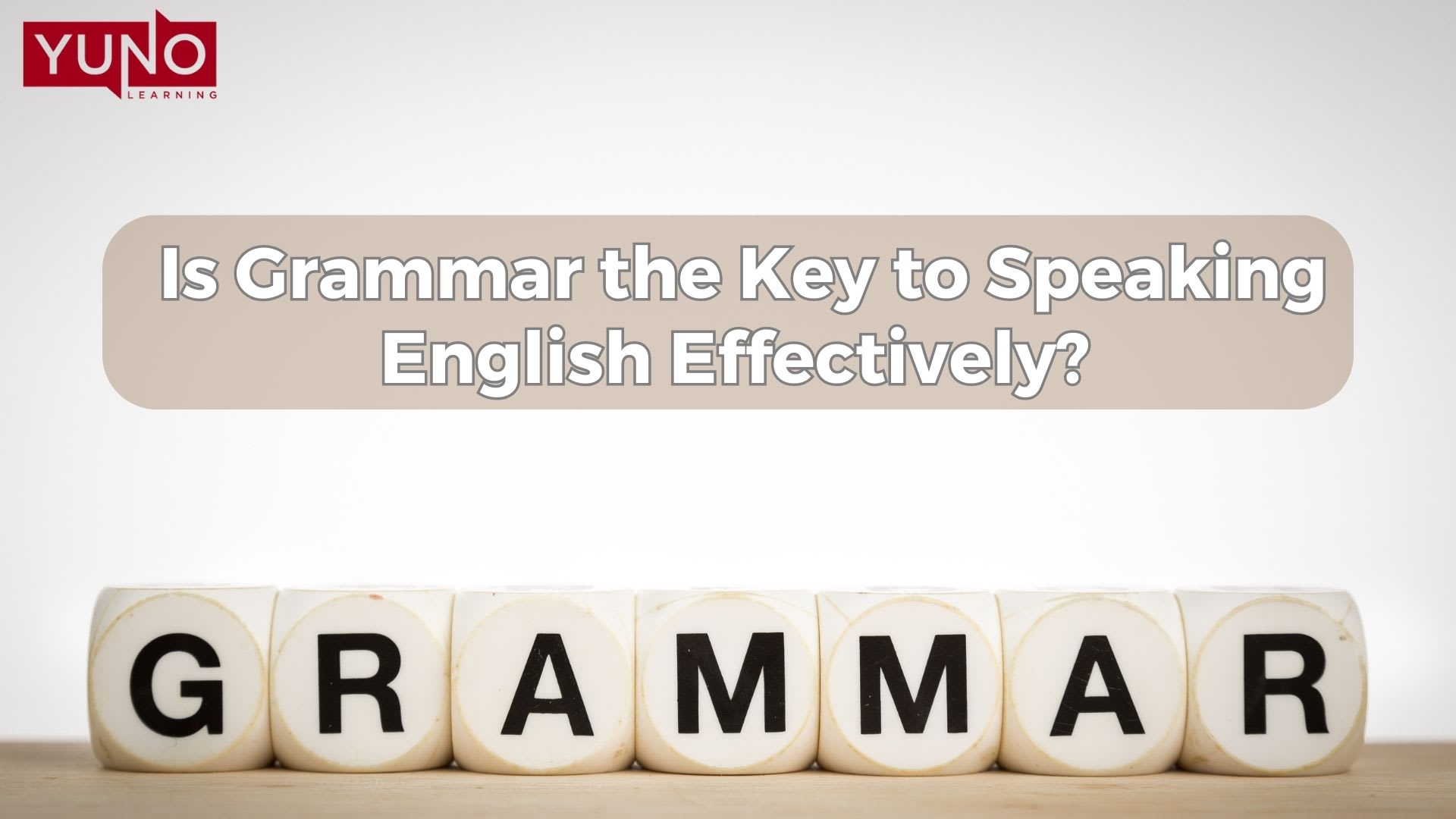 Is Grammar the Key to Speaking English Effectively? Yuno Learning