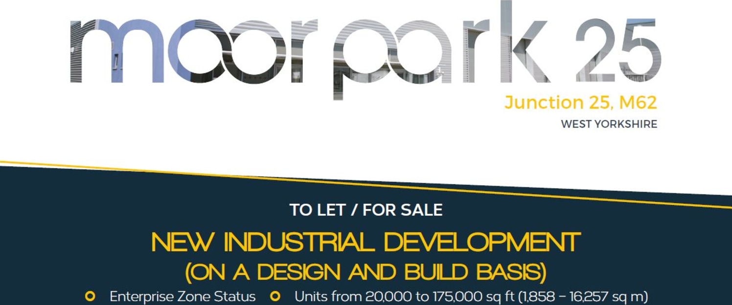 *Under Construction - Available Q4 2021*

Moor Park 25 is a 15.4 acre new distribution and manufacturing development, prominently located adjacent to the A62 between Huddersfield and Mirfield.

UNIT 5 - 59,000 SQ FT (2.9 ACRES)

SPECIFICATION

 12m t...