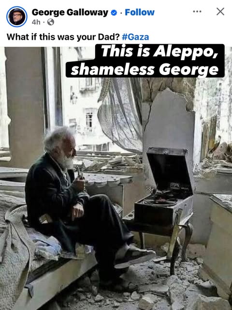 Shameless George Galloway posted this photo with the caption « What if this was your Dad? #Gaza. »

This man is not in Gaza. He is Syrian…