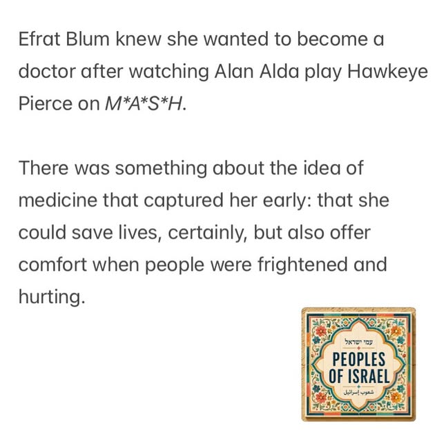 Efrat Blum knew she wanted to become a doctor after watching Alan Alda play Hawkeye Pierce on M*A*S*H.

There was something about the ide…