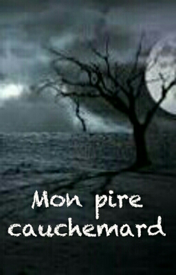 Mon pire cauchemard.