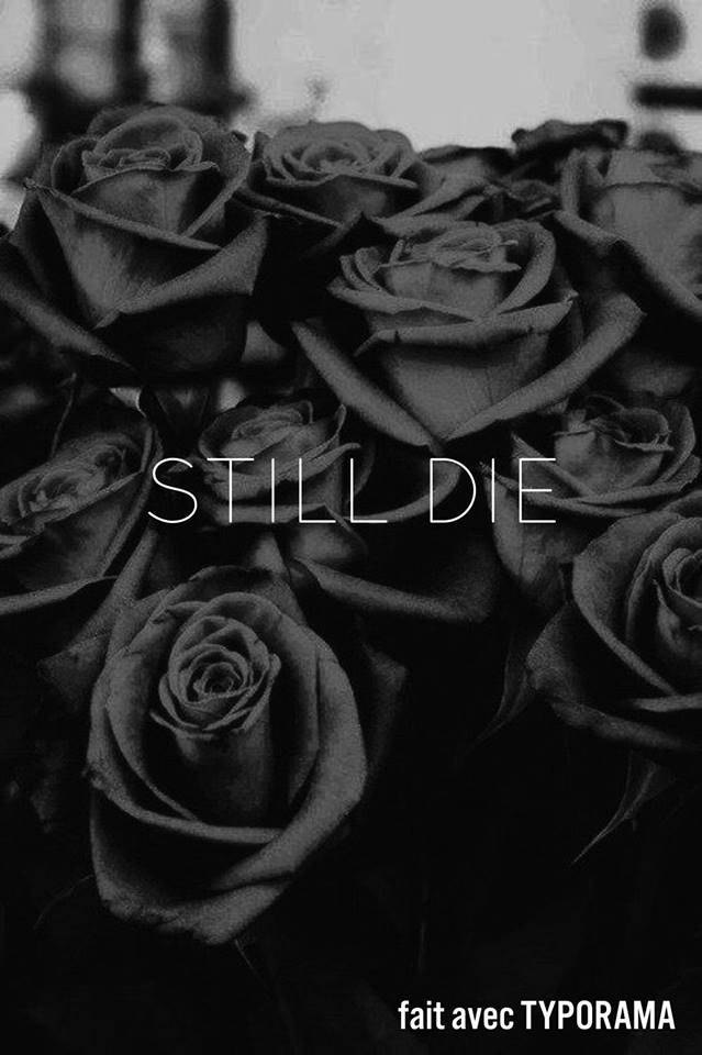 Still die!